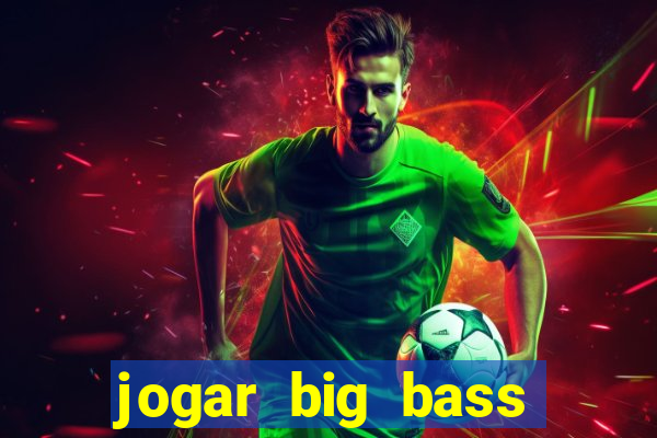 jogar big bass splash gratis