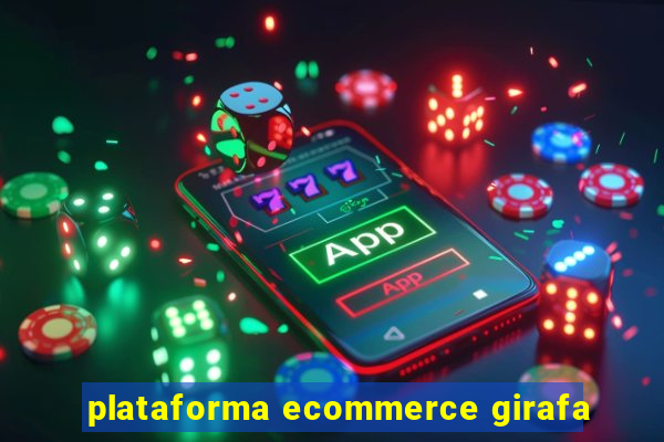 plataforma ecommerce girafa