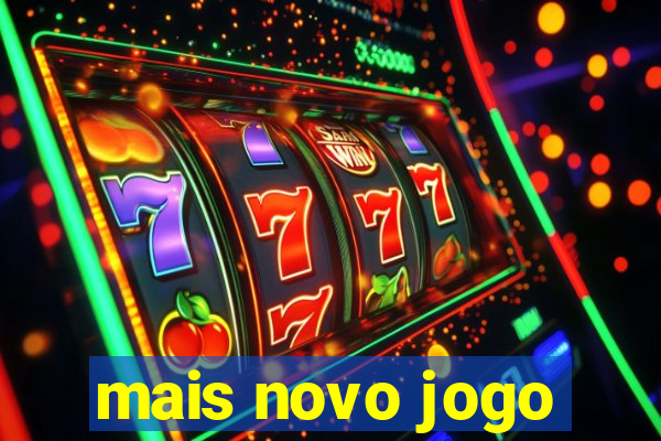 mais novo jogo