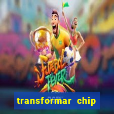 transformar chip tim em esim