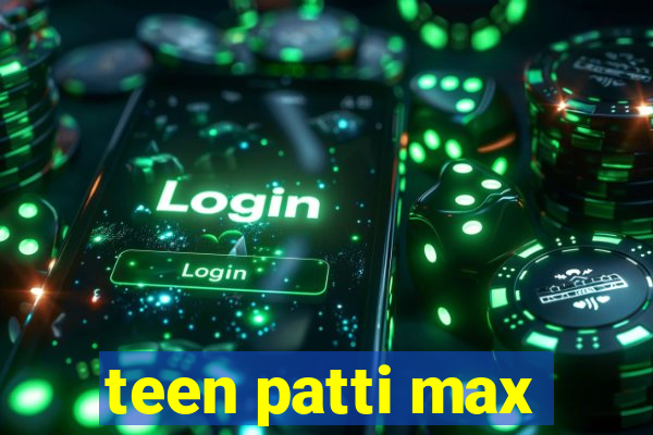 teen patti max