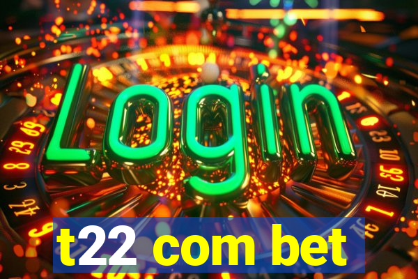 t22 com bet