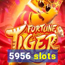 5956 slots