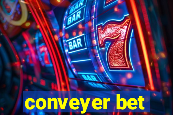 conveyer bet