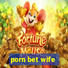 porn bet wife