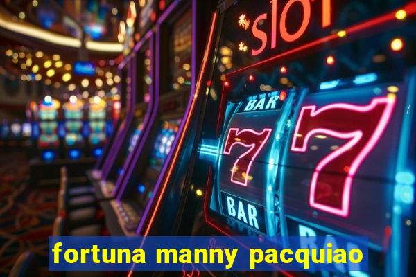 fortuna manny pacquiao