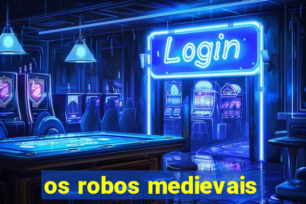 os robos medievais