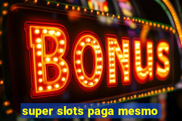 super slots paga mesmo