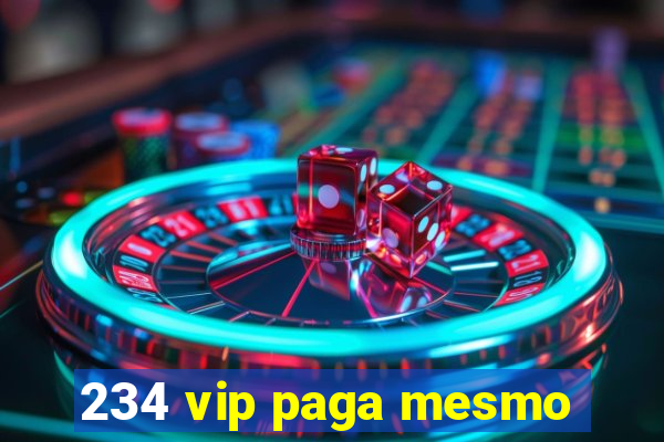 234 vip paga mesmo