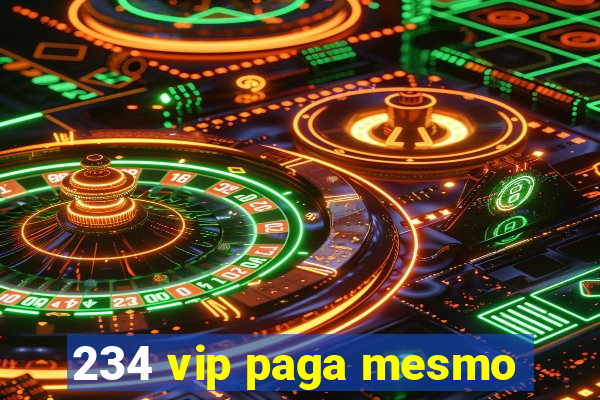 234 vip paga mesmo