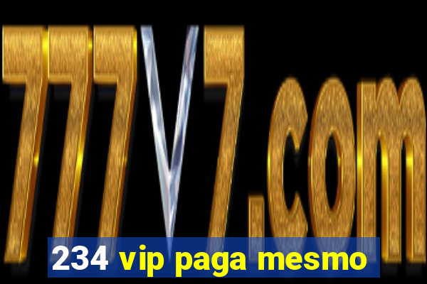 234 vip paga mesmo