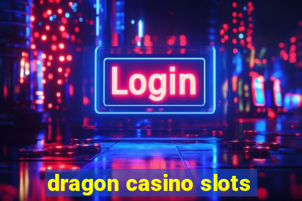 dragon casino slots