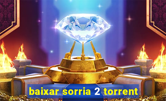 baixar sorria 2 torrent