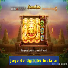 jogo do tigrinho instalar