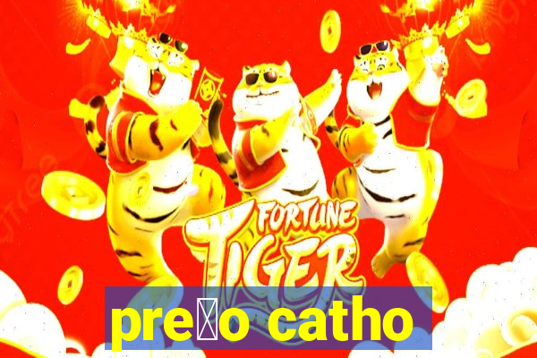 pre莽o catho