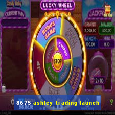 8675 ashley trading launch