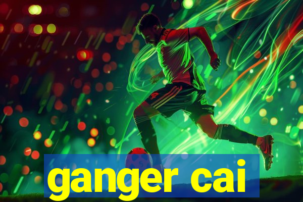 ganger cai