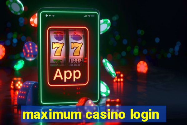 maximum casino login