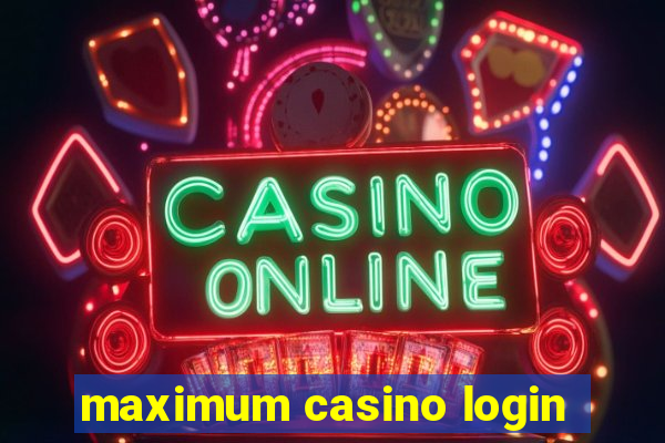 maximum casino login