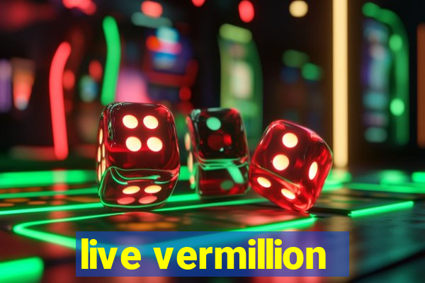 live vermillion