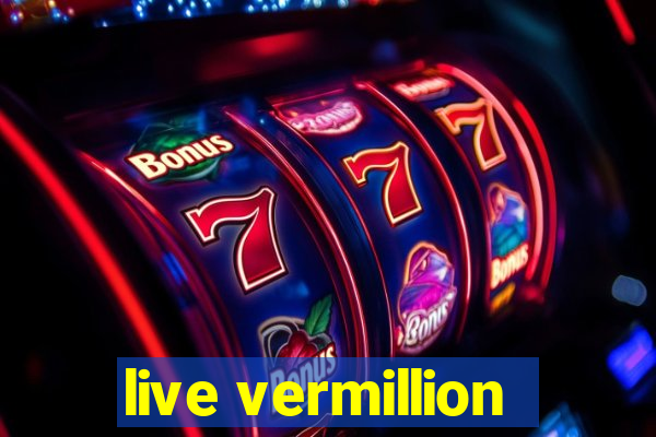 live vermillion