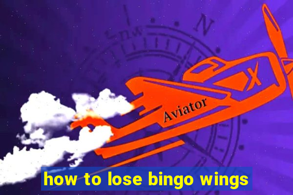 how to lose bingo wings