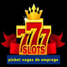 pixbet vagas de emprego