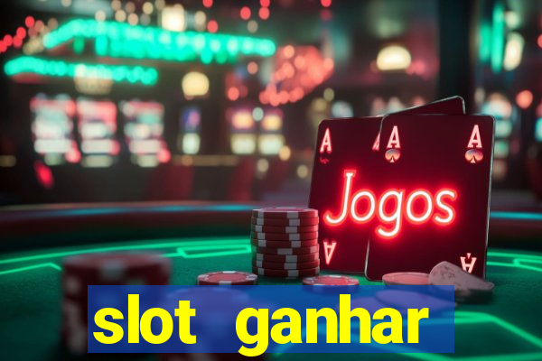 slot ganhar dinheiro no cadastro