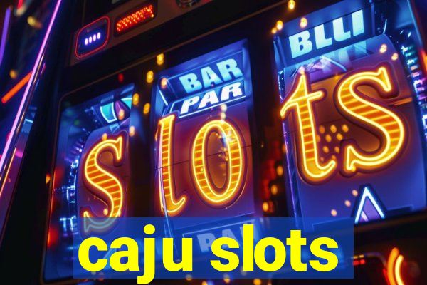 caju slots