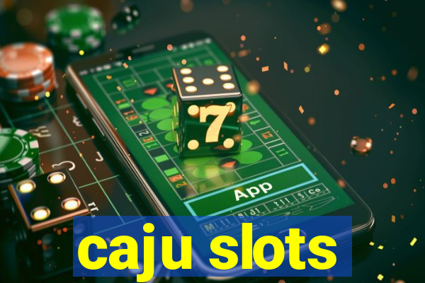 caju slots