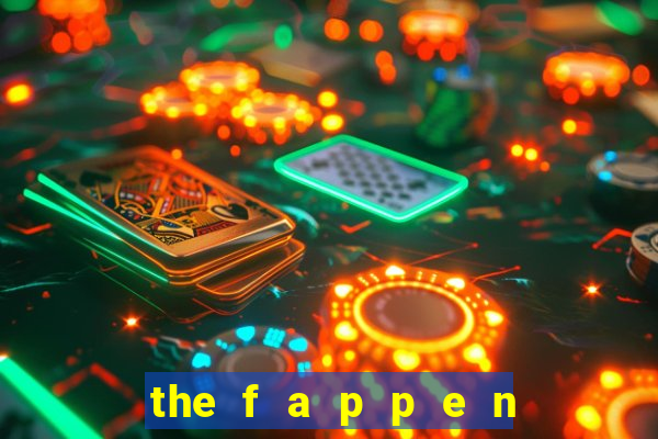 the f a p p e n i n g