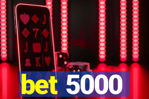 bet 5000