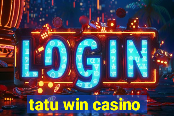 tatu win casino