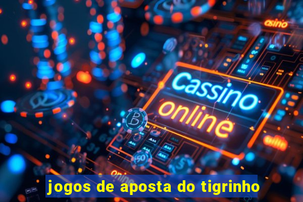 jogos de aposta do tigrinho