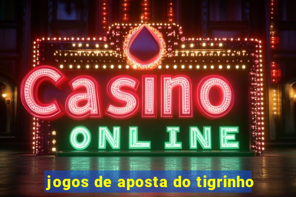 jogos de aposta do tigrinho