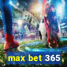 max bet 365