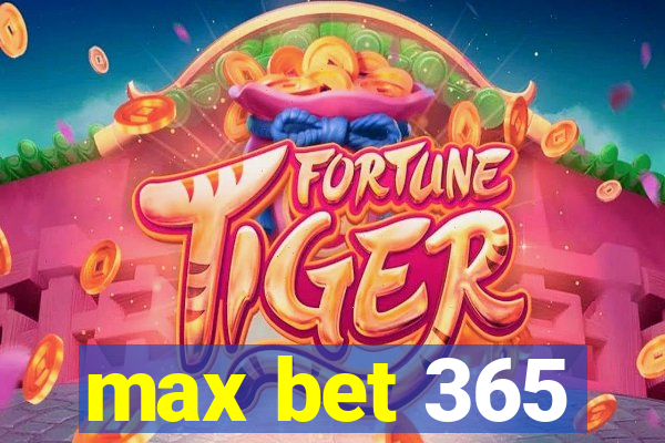 max bet 365