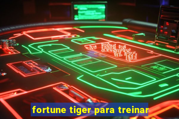 fortune tiger para treinar