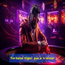 fortune tiger para treinar