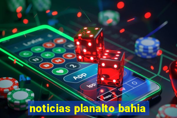 noticias planalto bahia