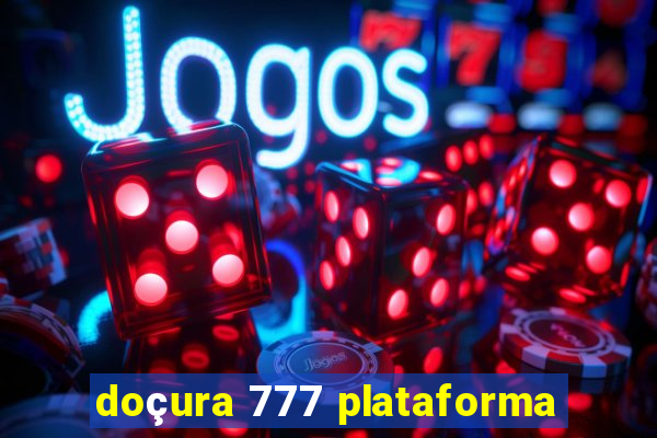 doçura 777 plataforma