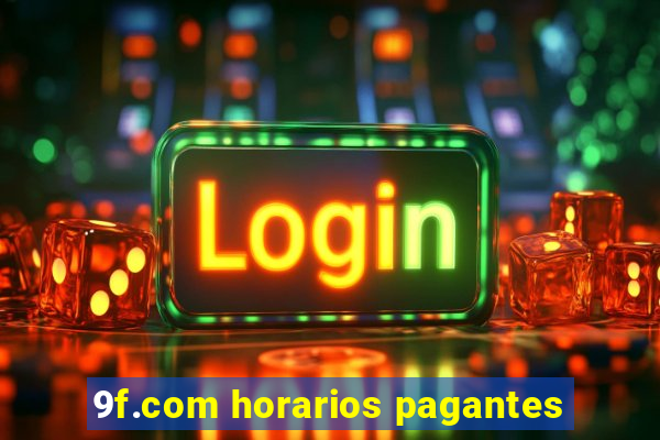 9f.com horarios pagantes