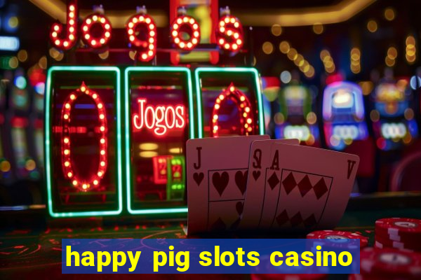 happy pig slots casino