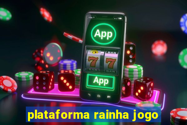 plataforma rainha jogo