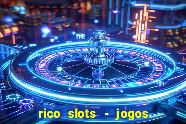 rico slots - jogos de jackpot