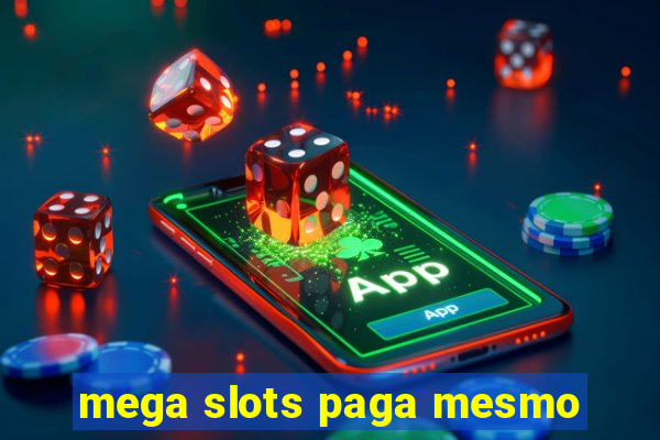 mega slots paga mesmo