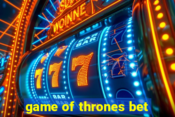 game of thrones bet