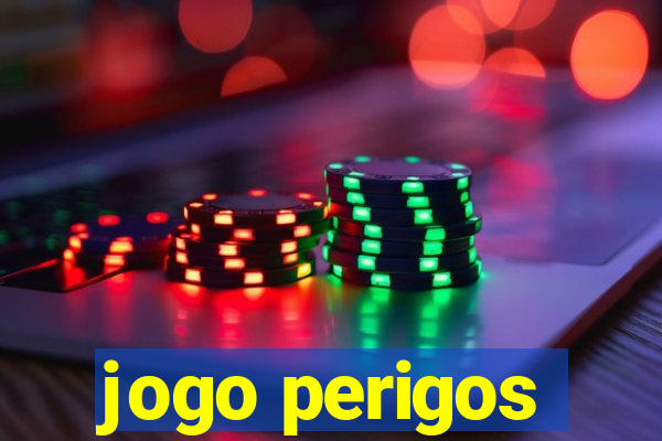 jogo perigos