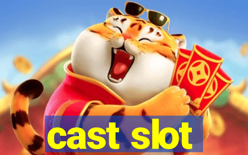 cast slot