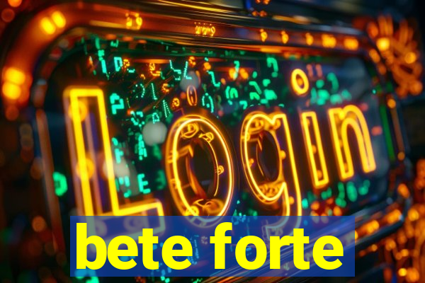 bete forte